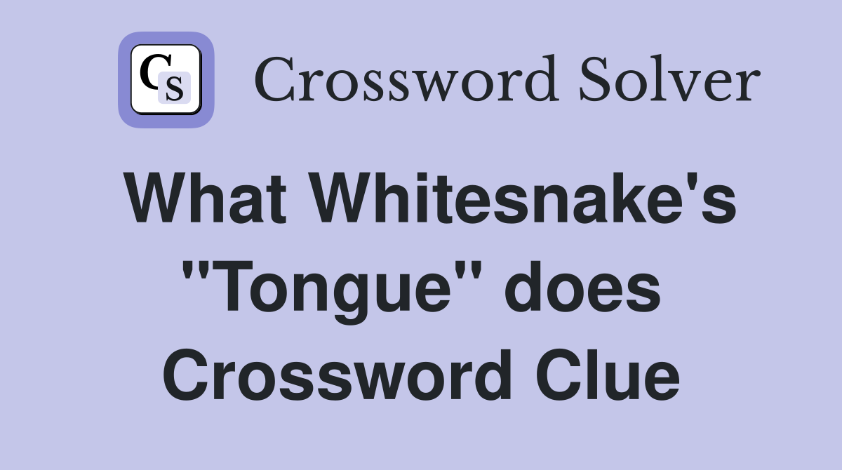 What Whitesnake's "Tongue" does Crossword Clue