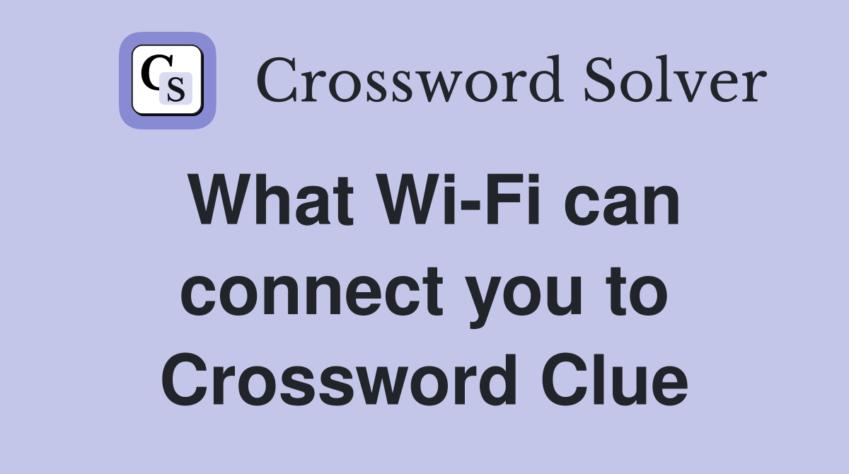 What Wi-Fi can connect you to Crossword Clue
