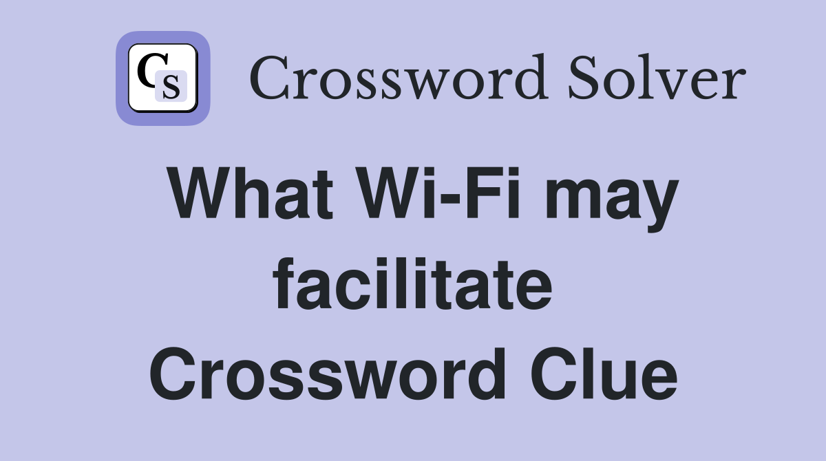 What Wi-Fi may facilitate Crossword Clue