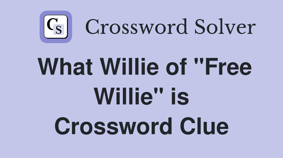 What Willie of "Free Willie" is Crossword Clue