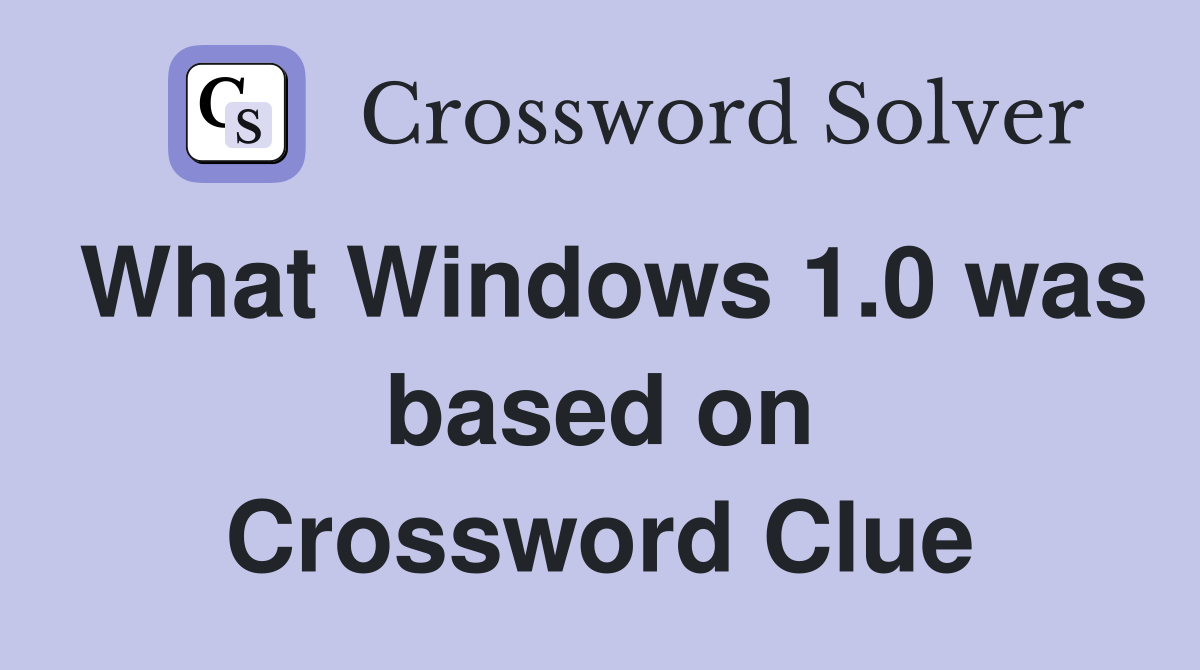 What Windows 1.0 was based on Crossword Clue