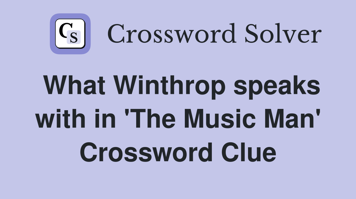 What Winthrop speaks with in 'The Music Man' Crossword Clue