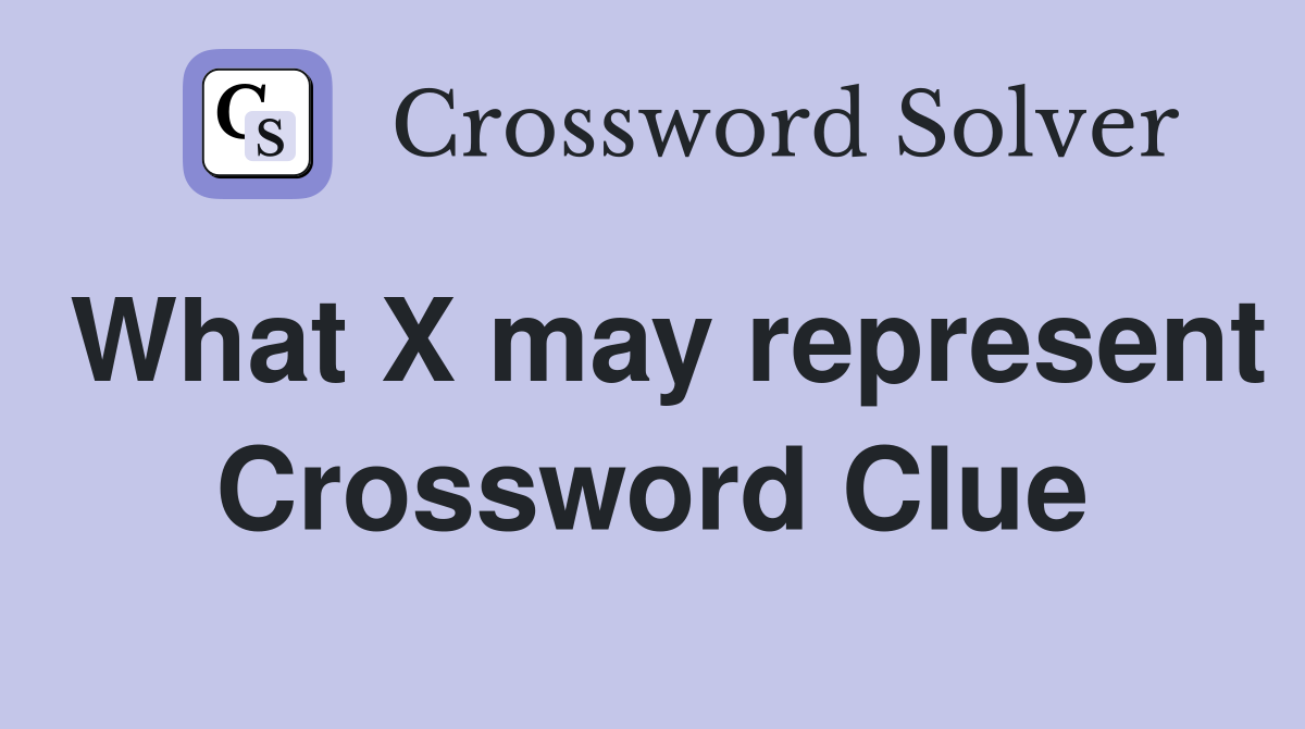 What X may represent Crossword Clue