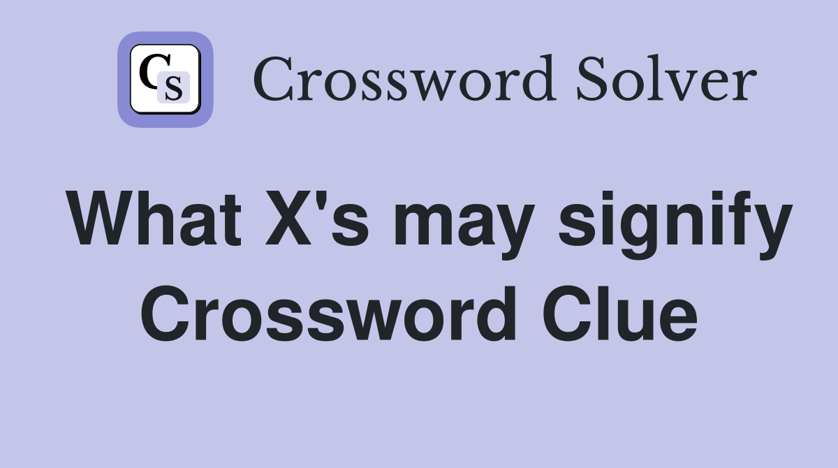 What X's may signify Crossword Clue