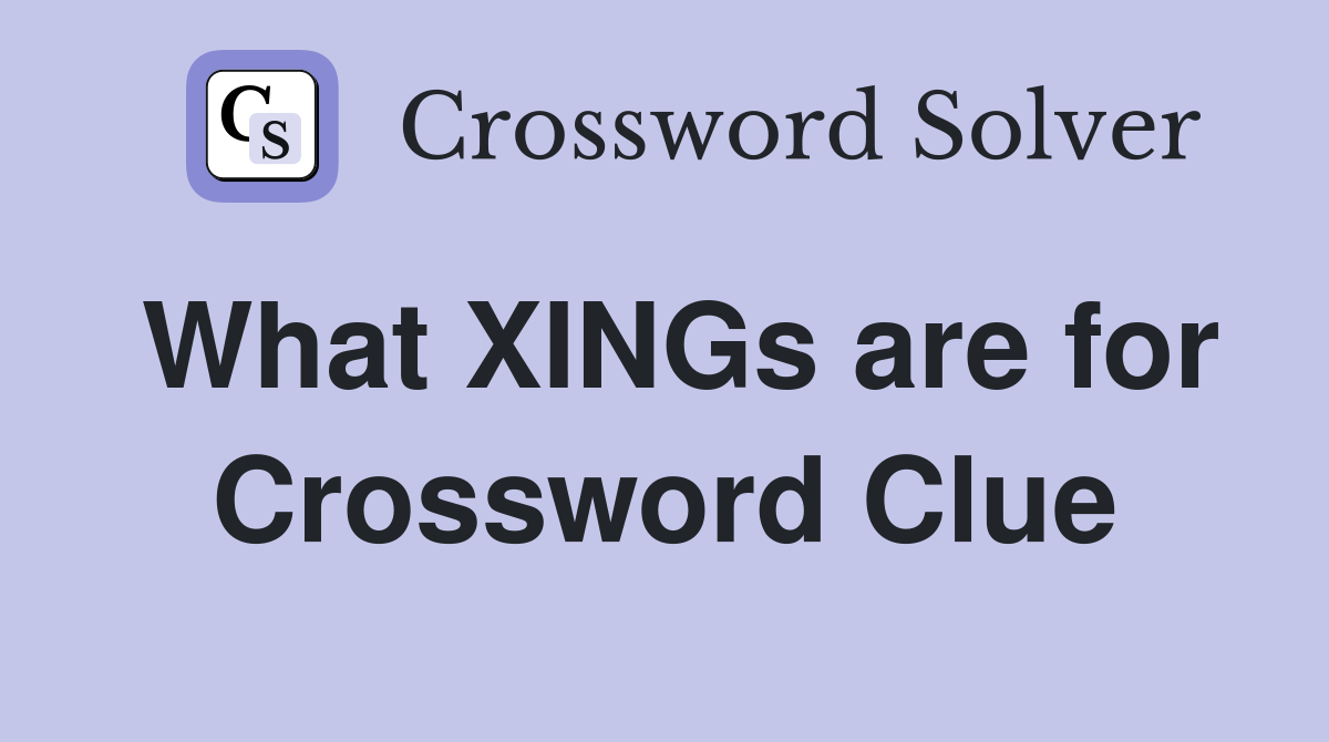 What XINGs are for Crossword Clue
