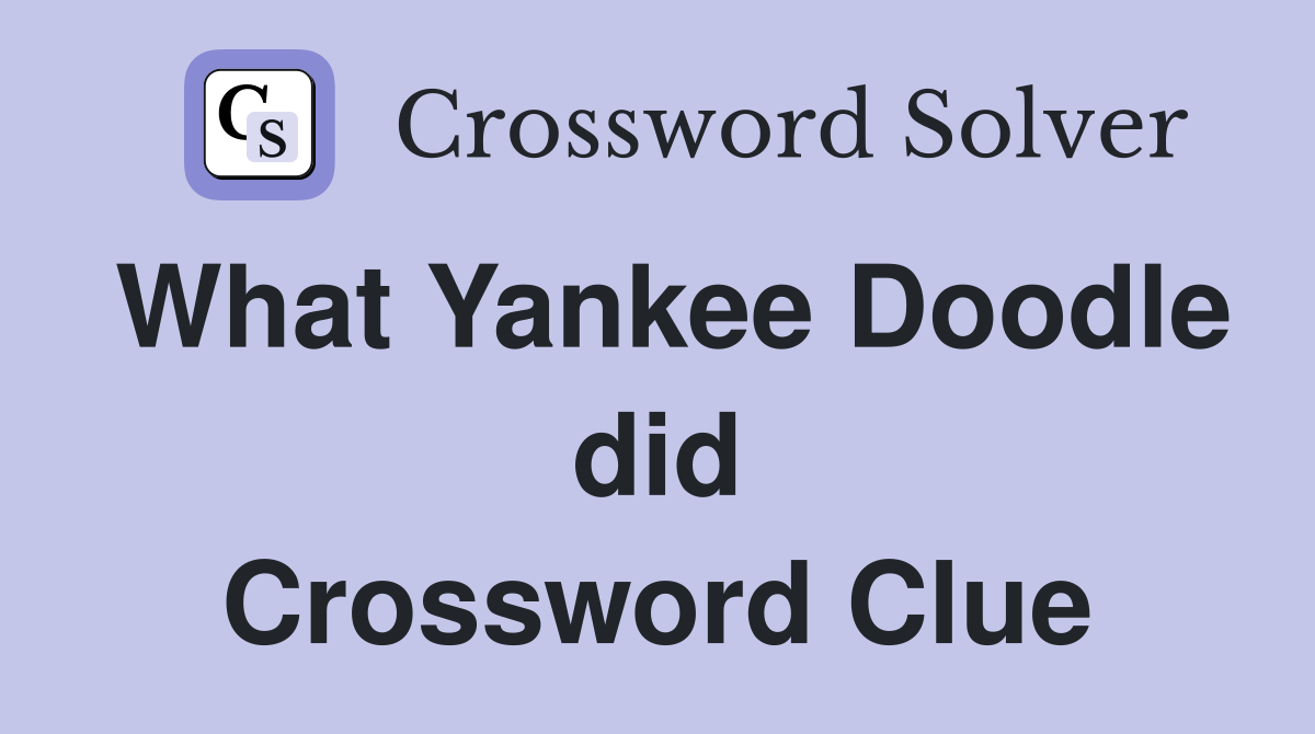 What Yankee Doodle did Crossword Clue