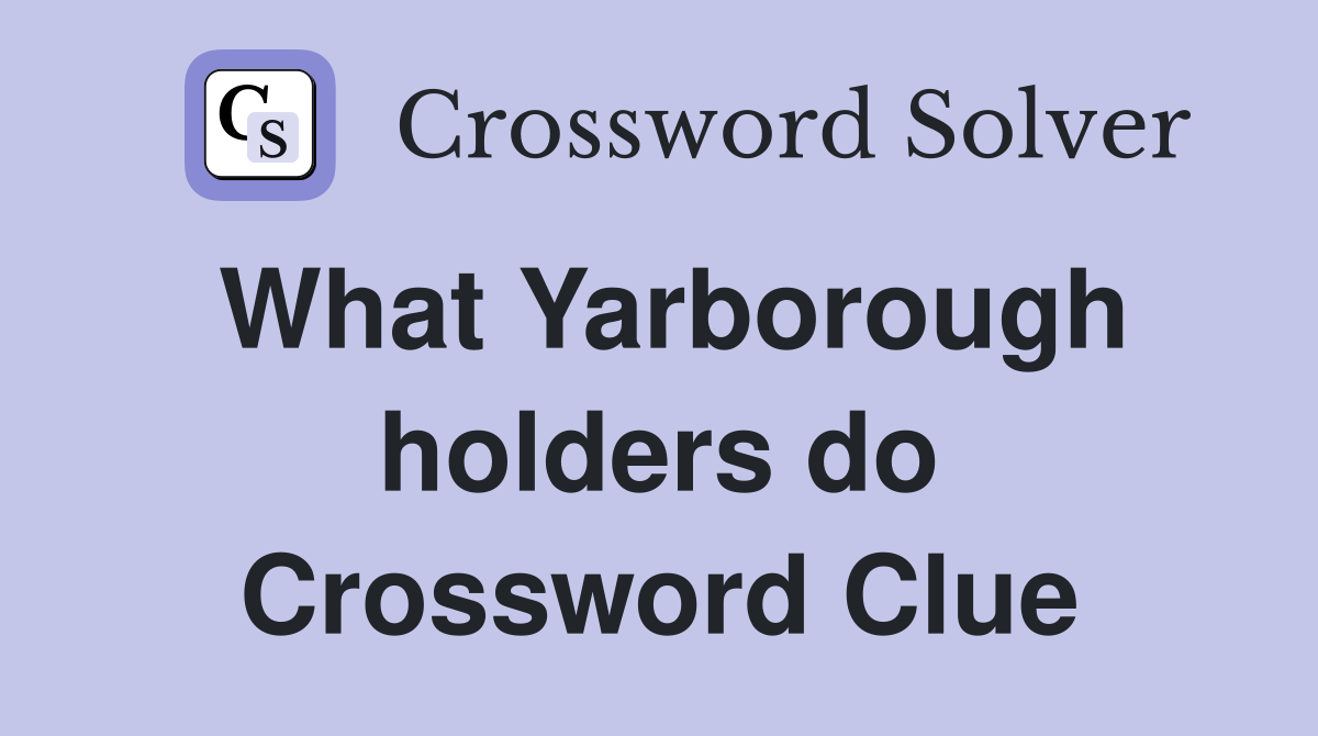What Yarborough holders do Crossword Clue