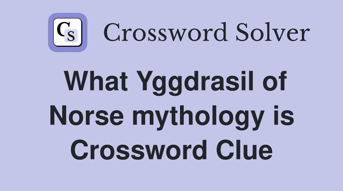 What Yggdrasil of Norse mythology is Crossword Clue