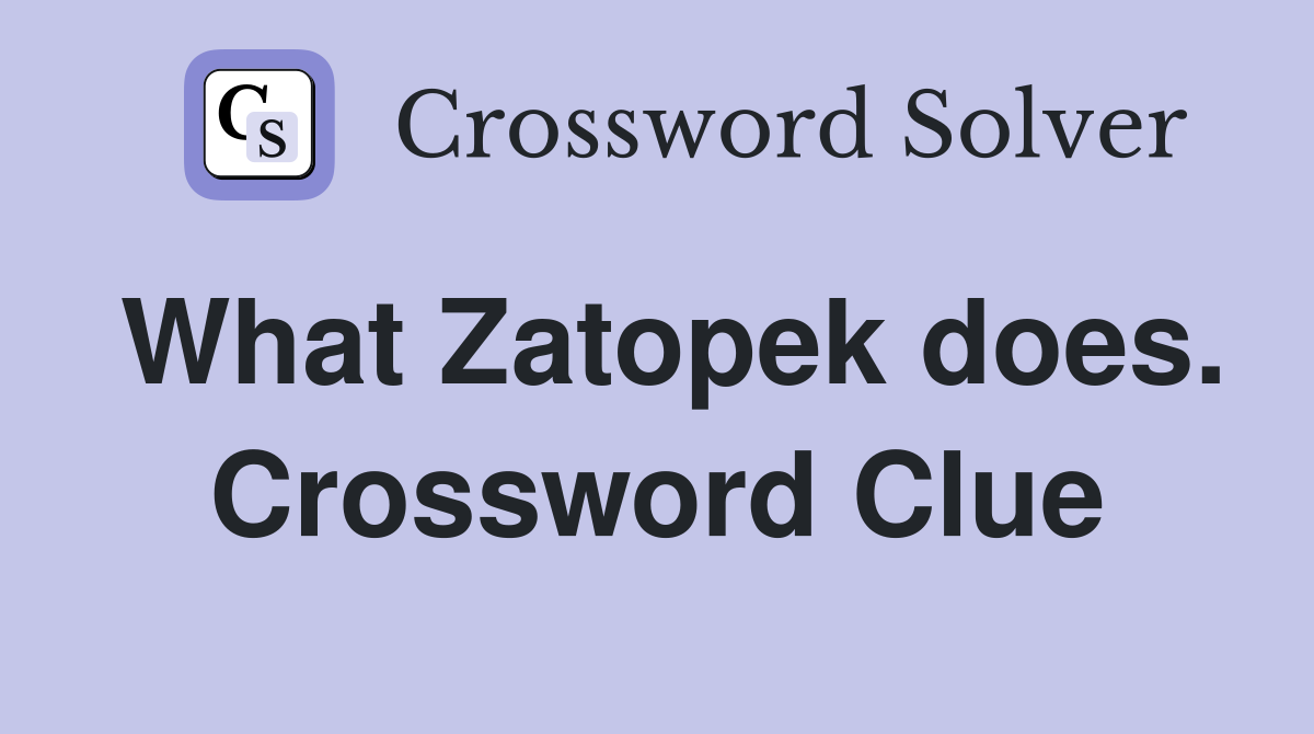 What Zatopek does. Crossword Clue