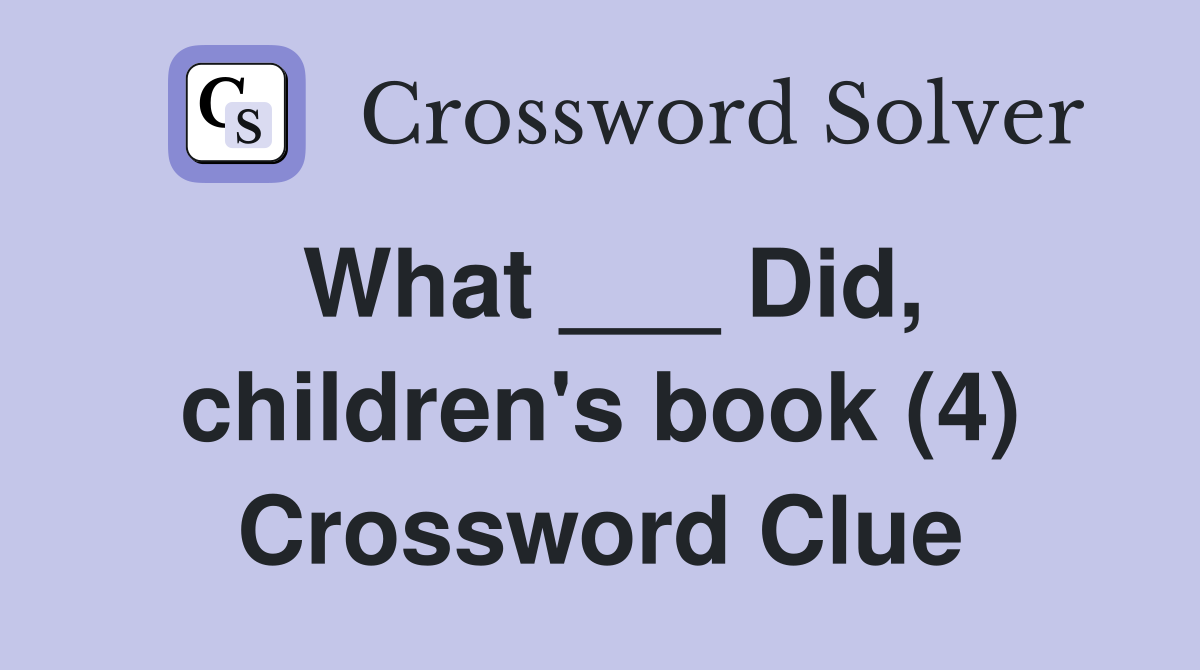 What ___ Did, children's book (4) Crossword Clue