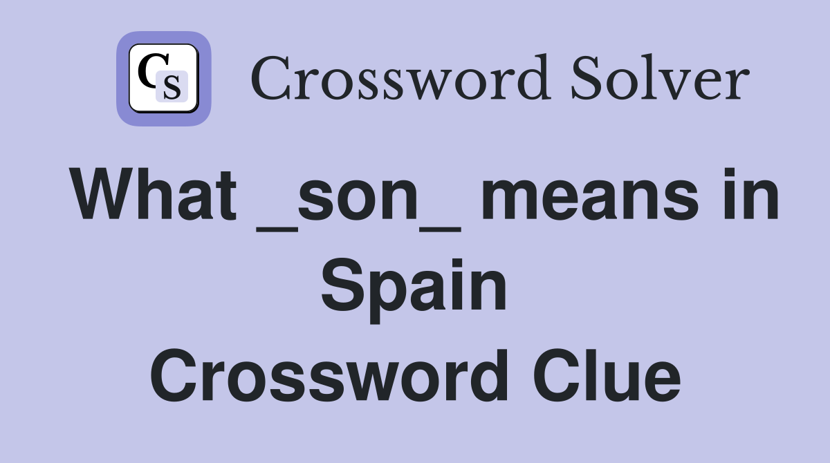 What _son_ means in Spain Crossword Clue