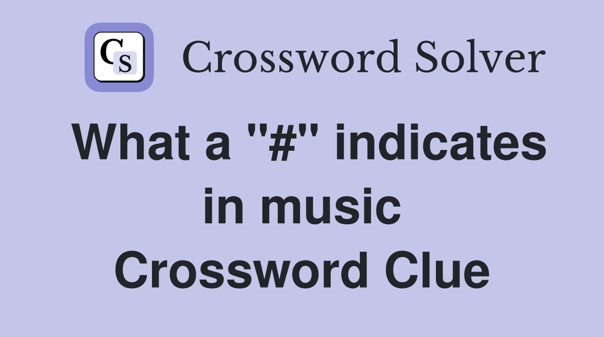 What a "#" indicates in music Crossword Clue