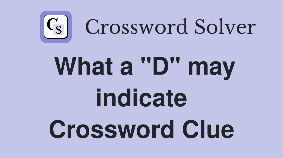 What a "D" may indicate Crossword Clue