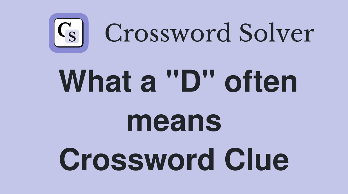 What a "D" often means Crossword Clue