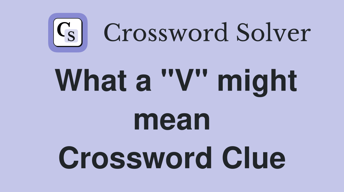 What a "V" might mean Crossword Clue