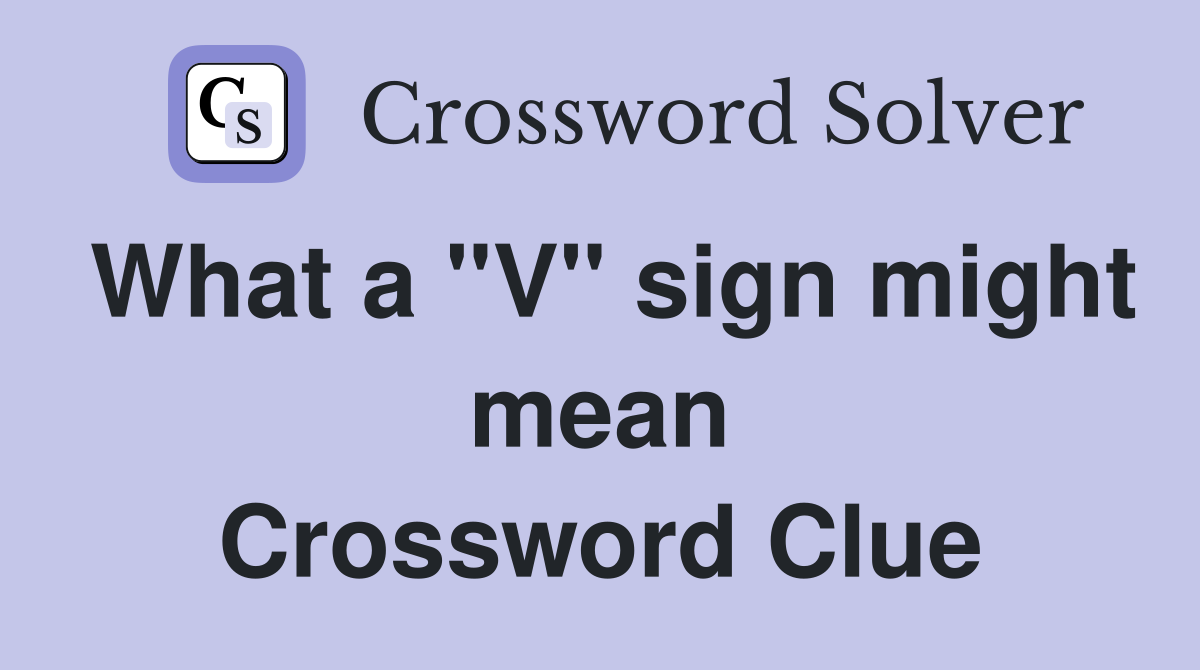 What a "V" sign might mean Crossword Clue