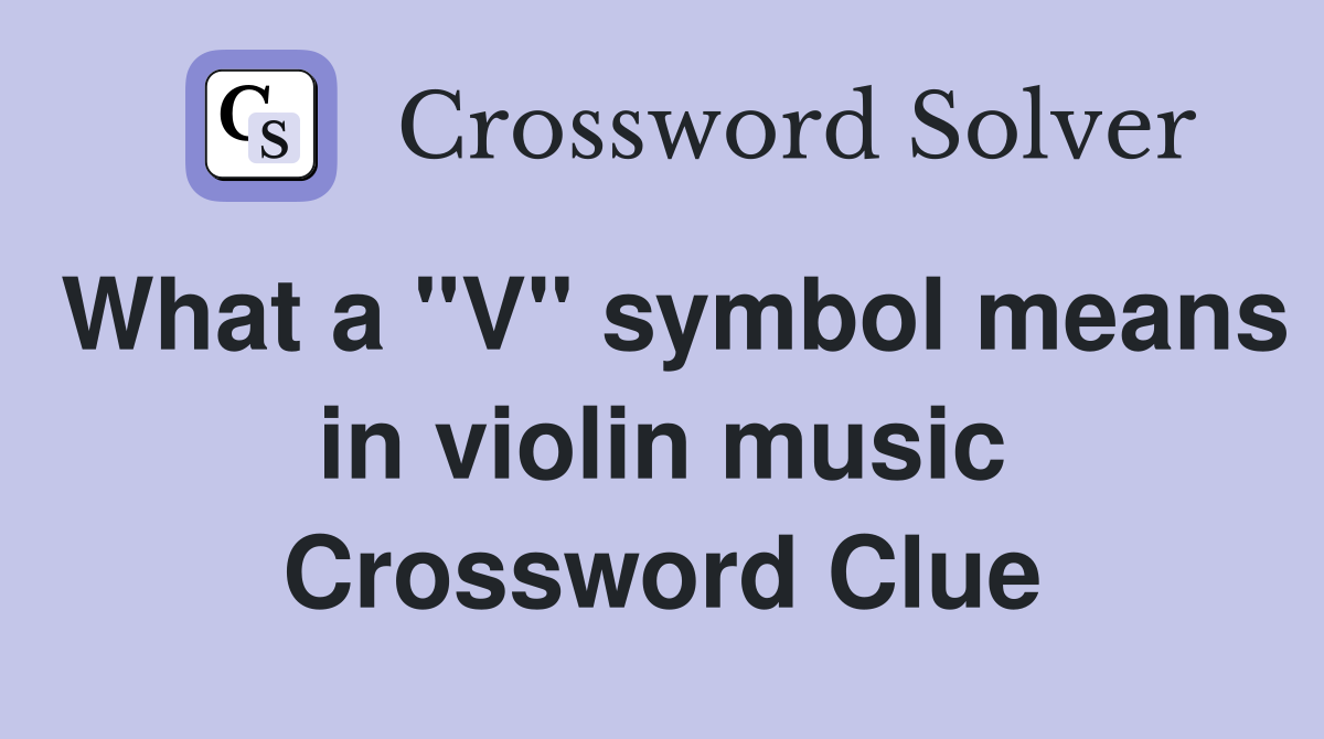 What a "V" symbol means in violin music Crossword Clue