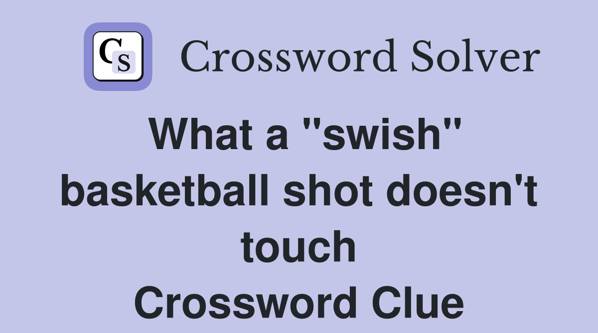 What a "swish" basketball shot doesn't touch Crossword Clue