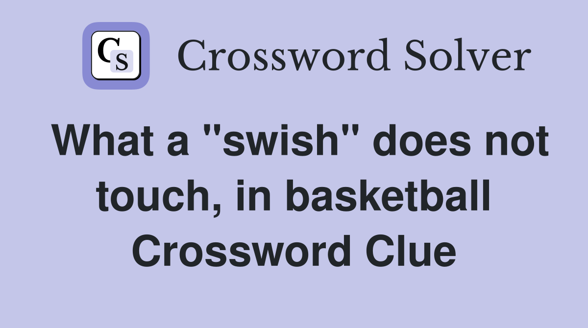 What a "swish" does not touch, in basketball Crossword Clue