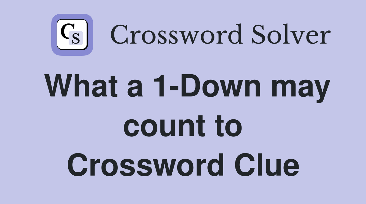 What a 1-Down may count to Crossword Clue