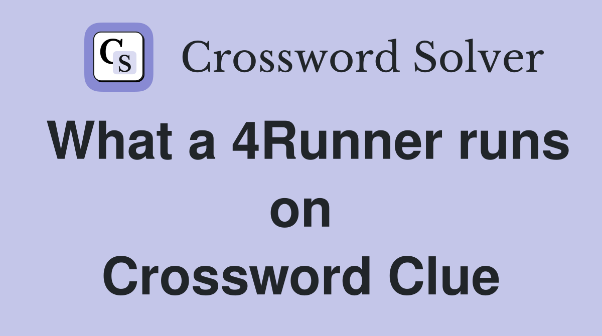 What a 4Runner runs on Crossword Clue