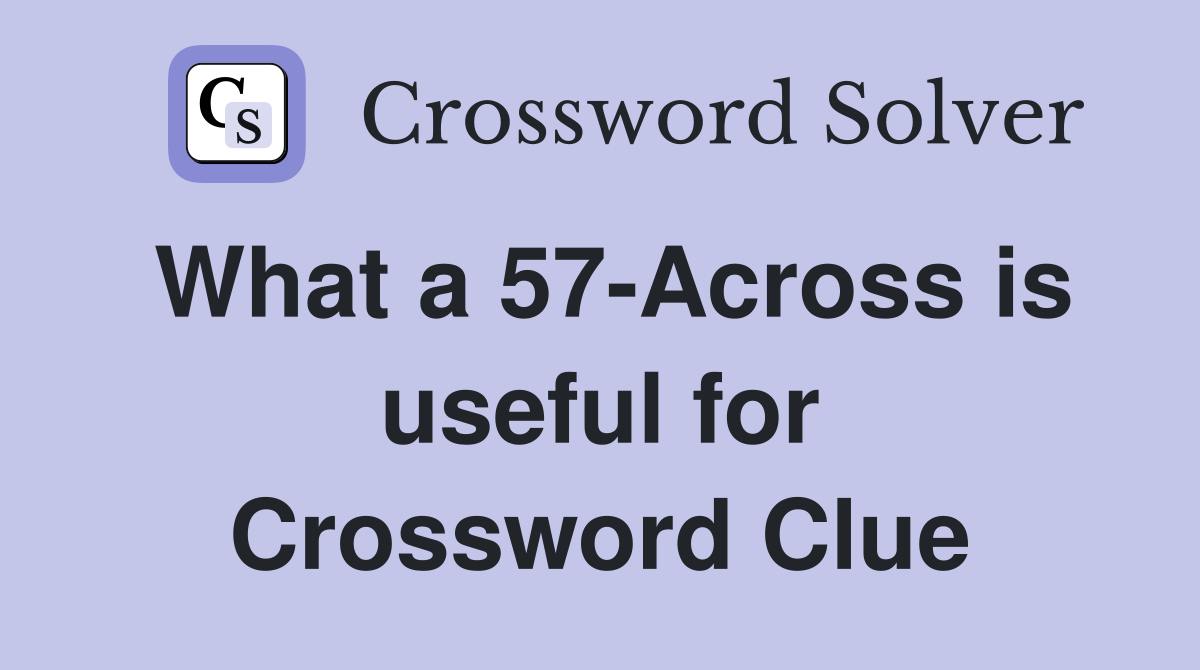 What a 57-Across is useful for Crossword Clue