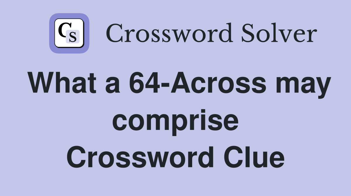 What a 64-Across may comprise Crossword Clue