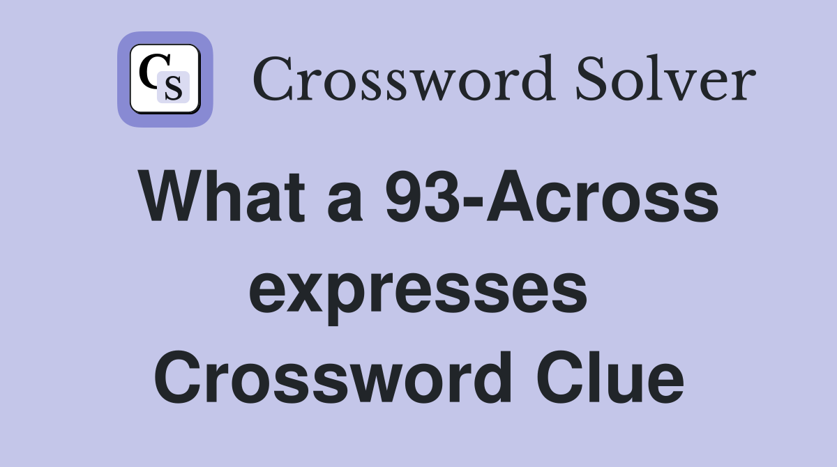 What a 93-Across expresses Crossword Clue