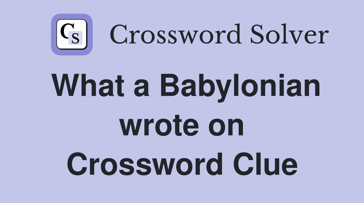 What a Babylonian wrote on Crossword Clue