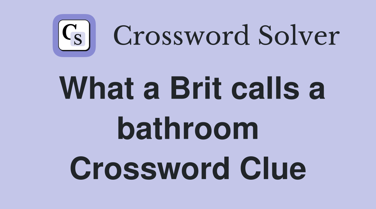 What a Brit calls a bathroom Crossword Clue