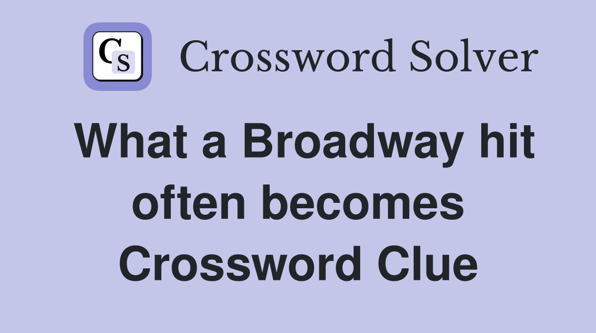 What a Broadway hit often becomes Crossword Clue