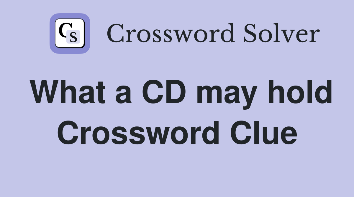 What a CD may hold Crossword Clue