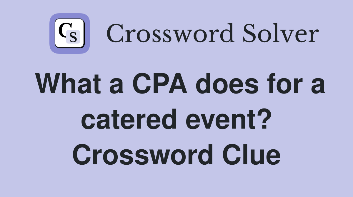 What a CPA does for a catered event? Crossword Clue