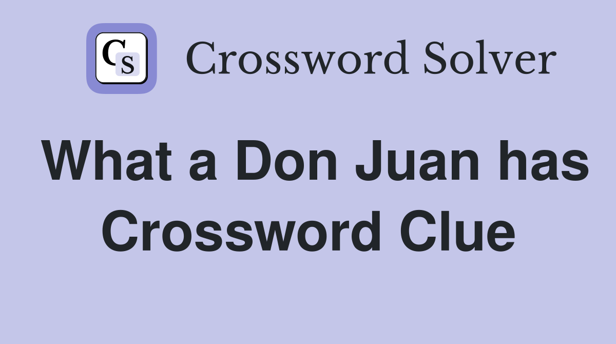 What a Don Juan has Crossword Clue