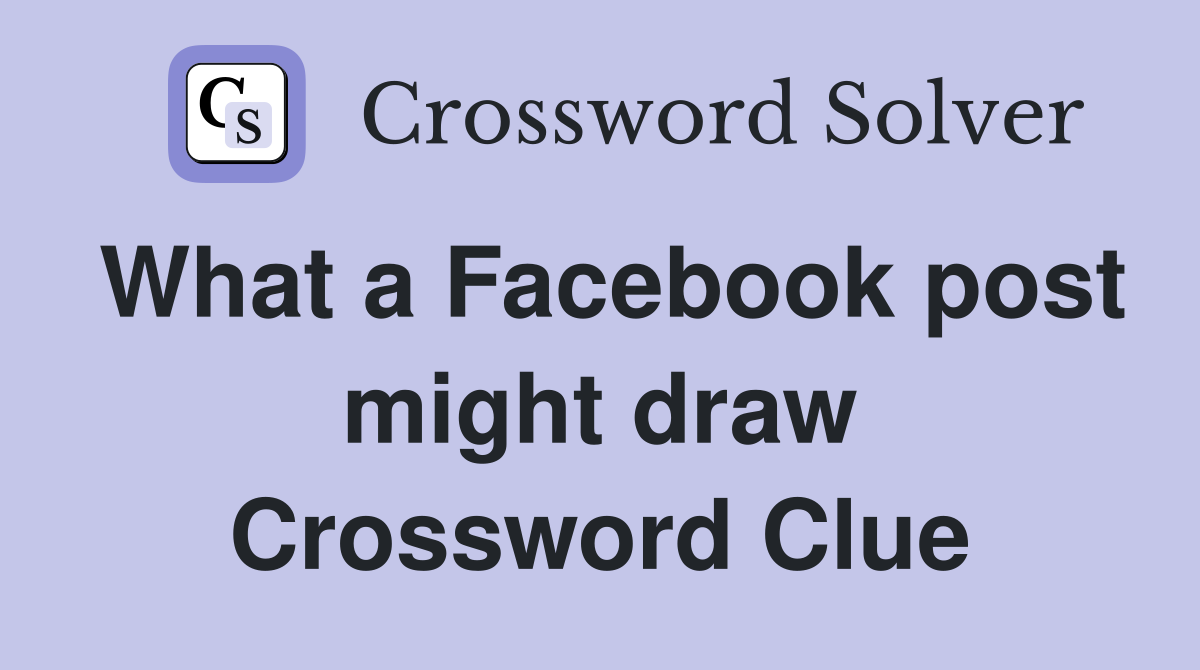 What a Facebook post might draw Crossword Clue