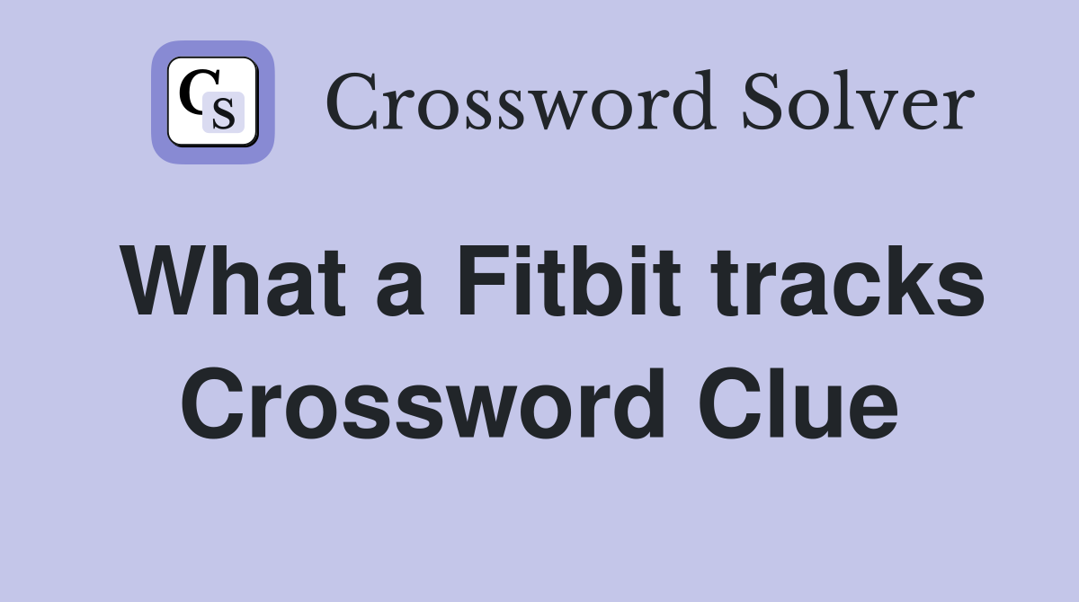 What a Fitbit tracks Crossword Clue