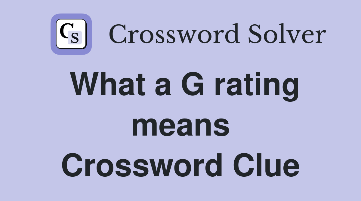 What a G rating means Crossword Clue