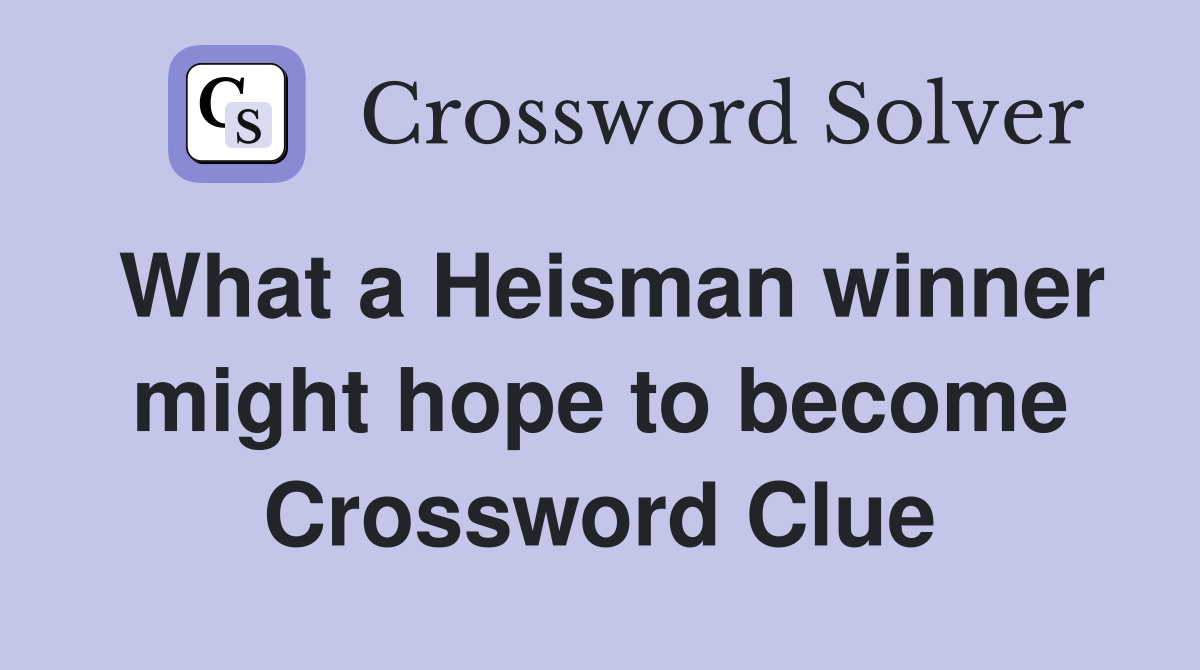 What a Heisman winner might hope to become Crossword Clue