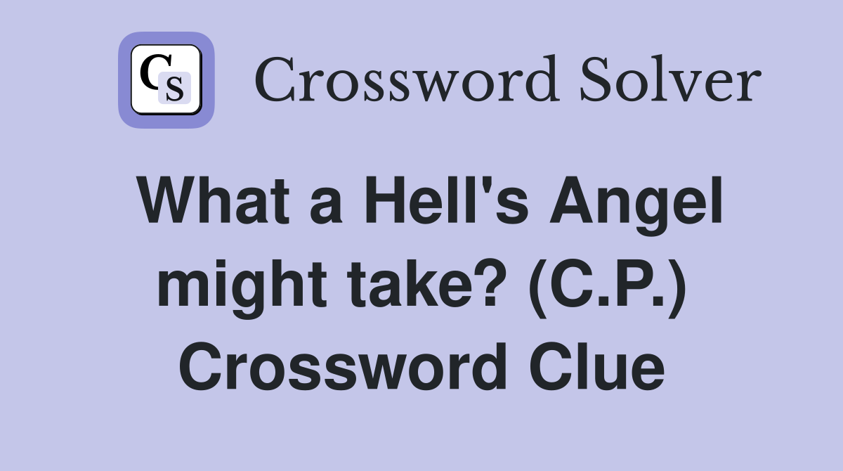 What a Hell's Angel might take? (C.P.) Crossword Clue