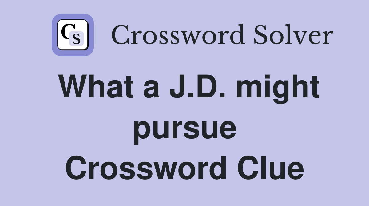 What a J.D. might pursue Crossword Clue