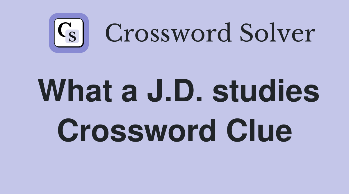 What a J.D. studies Crossword Clue