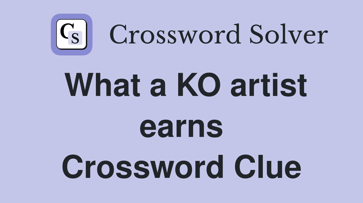 What a KO artist earns Crossword Clue