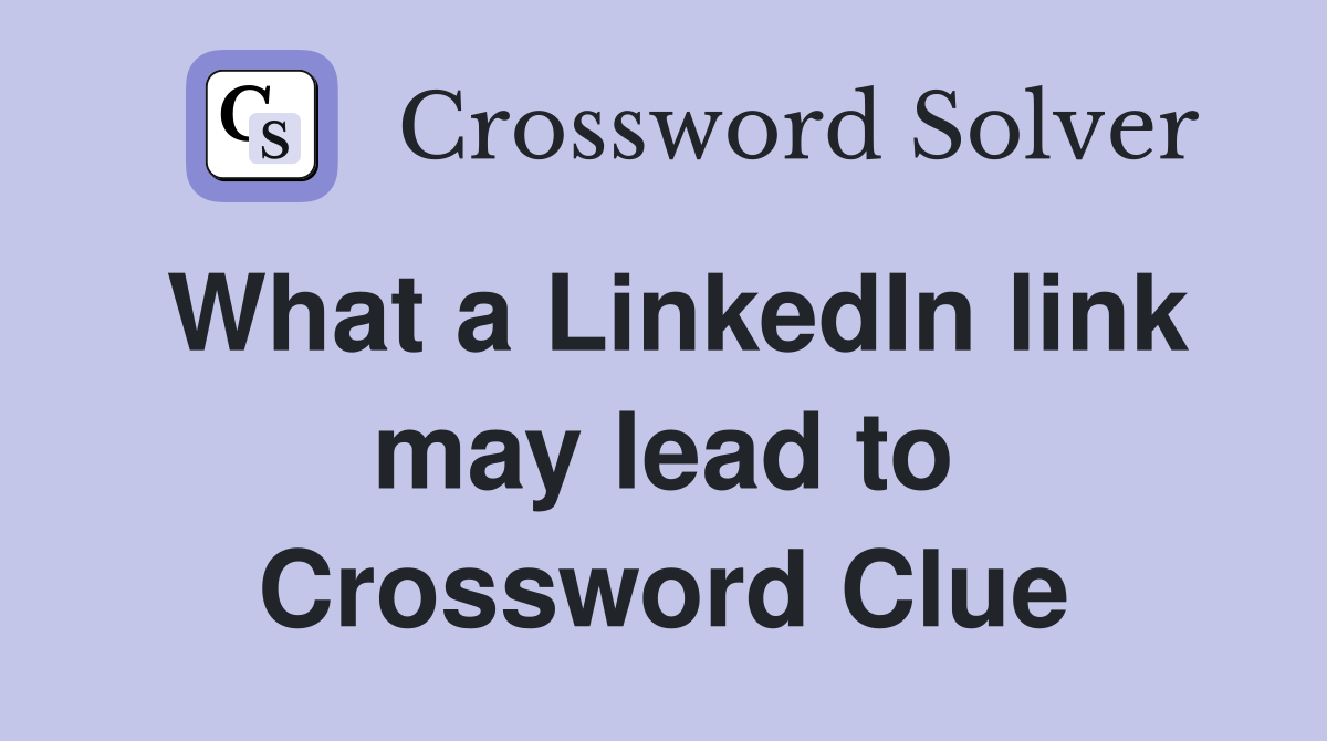 What a LinkedIn link may lead to Crossword Clue