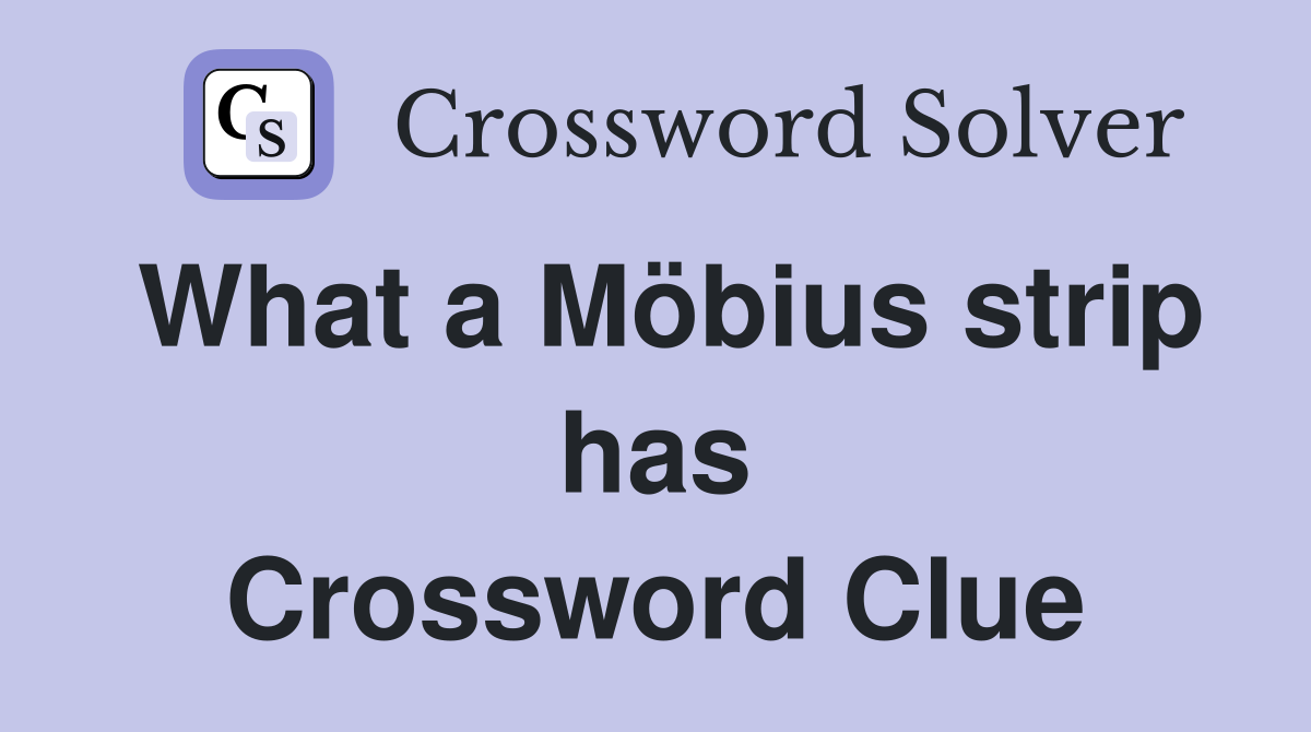 What a Möbius strip has Crossword Clue