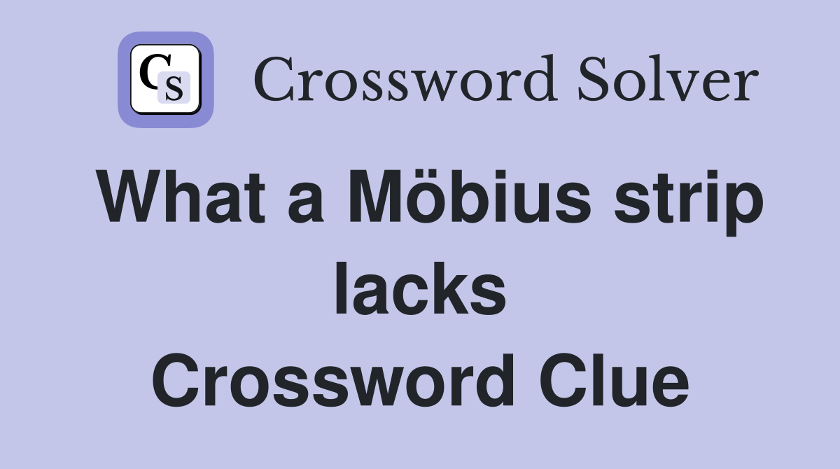 What a Möbius strip lacks Crossword Clue