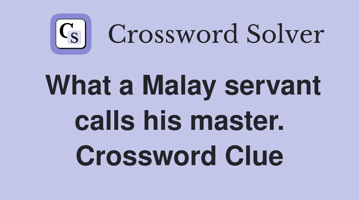 What a Malay servant calls his master. Crossword Clue