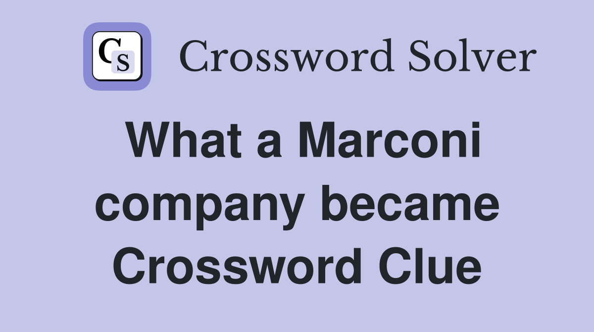 What a Marconi company became Crossword Clue