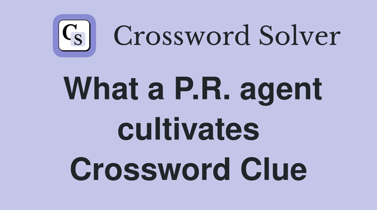 What a P.R. agent cultivates Crossword Clue