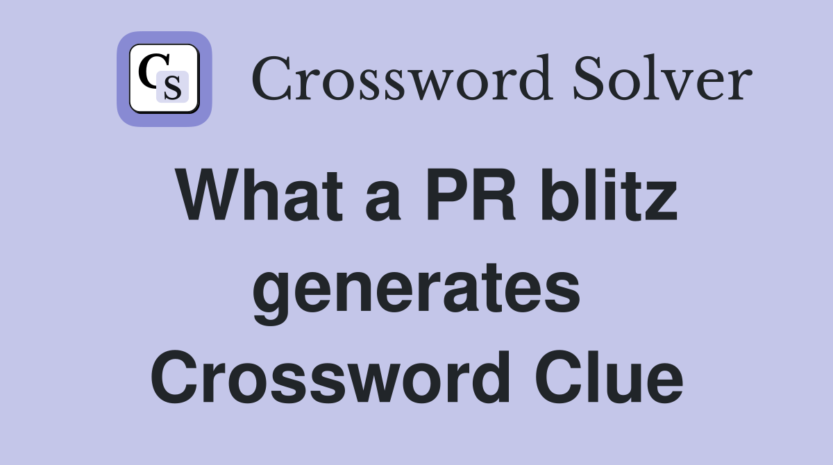 What a PR blitz generates Crossword Clue