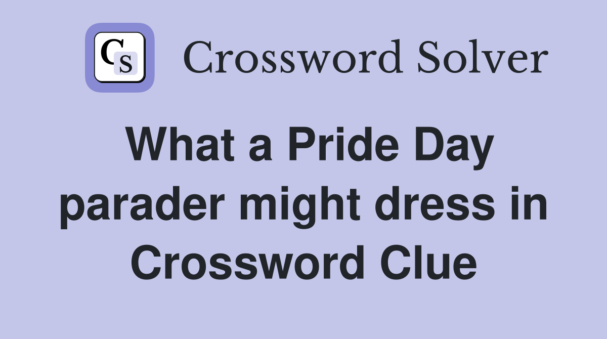 What a Pride Day parader might dress in Crossword Clue